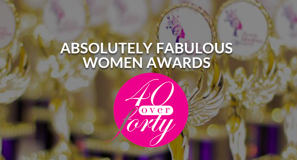 BSOLUTELY FABULOUS WOMEN AWARDS ~ 40 over FORTY