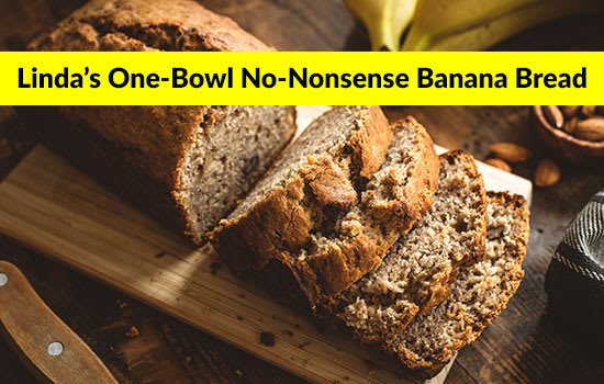 Linda’s One-Bowl No-Nonsense Banana Bread, Marshall Connects