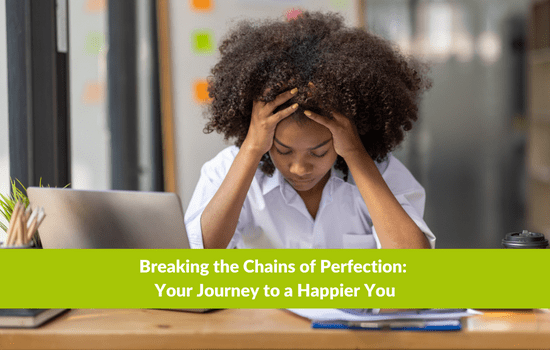 Marshall Connects blog, Breaking the Chains of Perfection: Your Journey to a Happier You