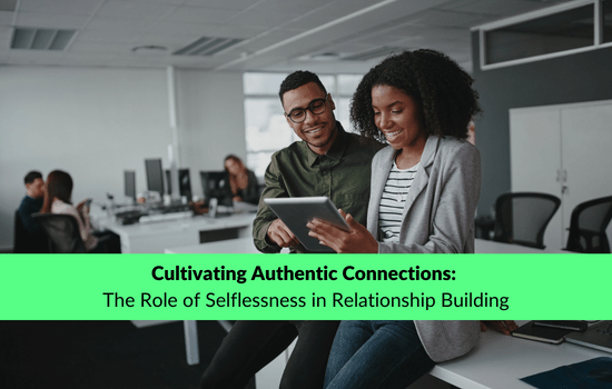 Cultivating Authentic Connections: The Role of Selflessness in Relationship Building, Marshall Connects article