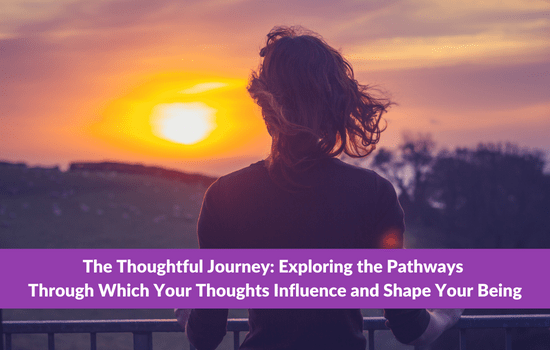 Marshall Connects article, The Thoughtful Journey: Exploring the Pathways Through Which Your Thoughts Influence and Shape Your Being