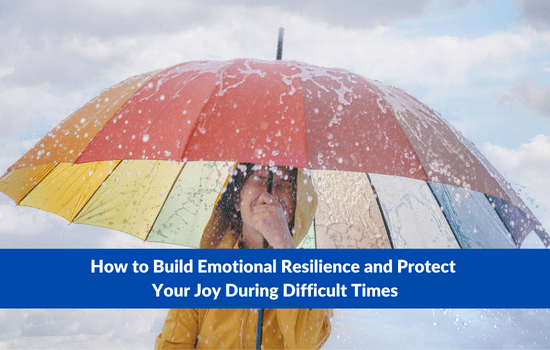 Marshall Connects article, "How to Build Emotional Resilience and Protect Your Joy During Difficult Times"