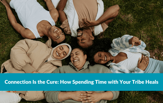 Marshall Connects article, "Connection Is the Cure: How Spending Time with Your Tribe Heals"