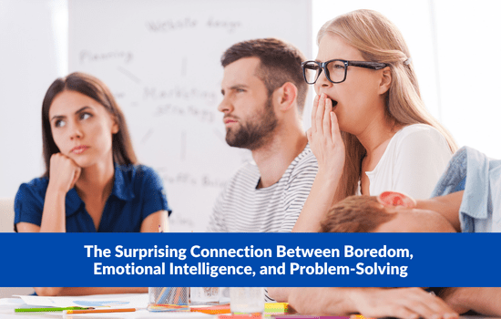 Marshall Connects article, "The Surprising Connection Between Boredom, Emotional Intelligence, and Problem-Solving"