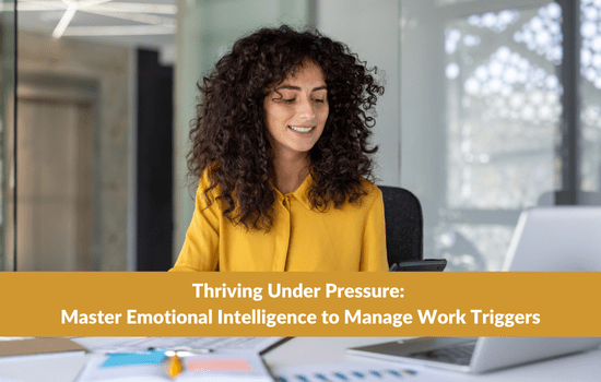 Marshall Connects article, "Thriving Under Pressure: Master Emotional Intelligence to Manage Work Triggers"